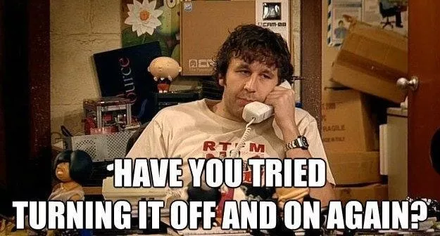 Have you tried turning it off and on again